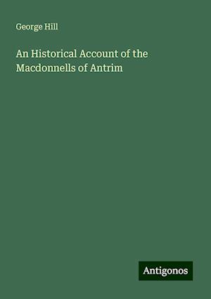 An Historical Account of the Macdonnells of Antrim