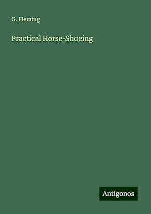 Practical Horse-Shoeing