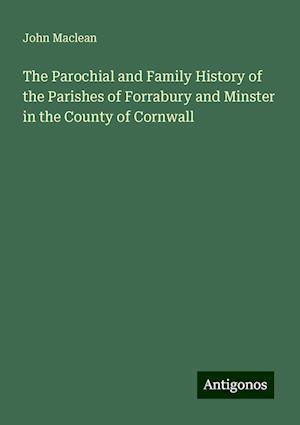 The Parochial and Family History of the Parishes of Forrabury and Minster in the County of Cornwall