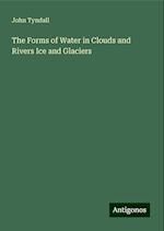 The Forms of Water in Clouds and Rivers Ice and Glaciers