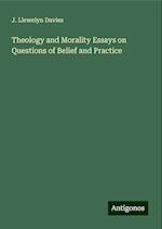 Theology and Morality Essays on Questions of Belief and Practice