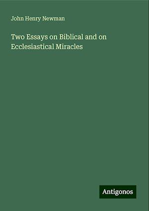 Two Essays on Biblical and on Ecclesiastical Miracles