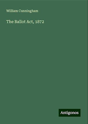 The Ballot Act, 1872