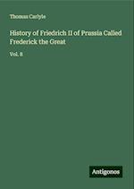 History of Friedrich II of Prussia Called Frederick the Great