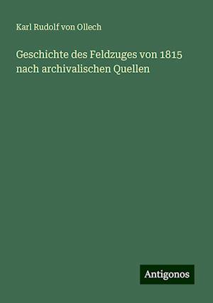 Geschichte des Feldzuges von 1815 nach archivalischen Quellen