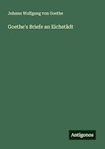 Goethe's Briefe an Eichstädt