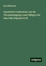 Geschichte Frankreichs von der Thronbesteigung Louis Philipp's bis zum Falle Napoleon's III