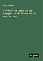 Geschichte von Gießen und der Umgegend von der ältesten Zeit bis zum Jahr 1265