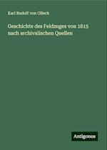 Geschichte des Feldzuges von 1815 nach archivalischen Quellen