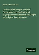 Geschichte des Krieges zwischen Deutschland und Frankreich: mit Biographischen Skizzen der am Kampfe betheiligten Hauptpersonen