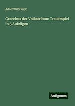 Gracchus der Volkstribun: Trauerspiel in 5 Aufzügen