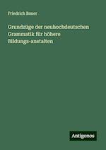 Grundzüge der neuhochdeutschen Grammatik für höhere Bildungs-anstalten