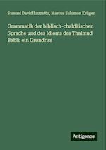 Grammatik der biblisch-chaldäischen Sprache und des Idioms des Thalmud Babli: ein Grundriss