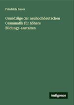 Grundzüge der neuhochdeutschen Grammatik für höhere Bildungs-anstalten