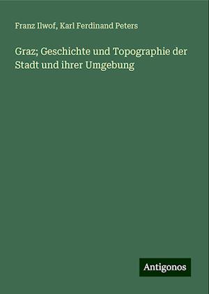 Graz; Geschichte und Topographie der Stadt und ihrer Umgebung