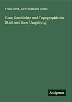 Graz; Geschichte und Topographie der Stadt und ihrer Umgebung