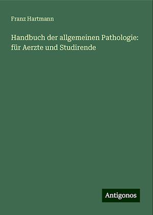 Handbuch der allgemeinen Pathologie: für Aerzte und Studirende