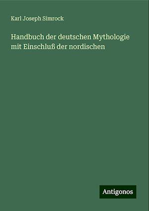 Handbuch der deutschen Mythologie mit Einschluß der nordischen