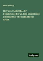 Herr von Treitschke, der Sozialistentödter und die Endziele des Liberalismus: eine sozialistische Replik