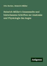 Heinrich Müller's Gesammelte und hinterlassene Schriften zur Anatomie und Physiologie des Auges