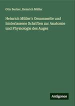 Heinrich Müller's Gesammelte und hinterlassene Schriften zur Anatomie und Physiologie des Auges