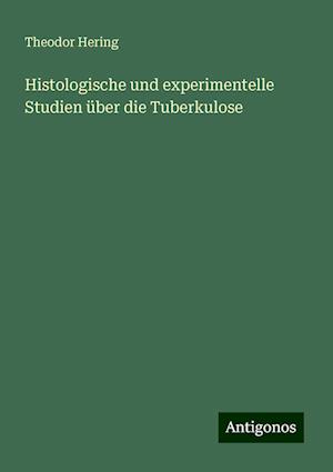 Histologische und experimentelle Studien über die Tuberkulose