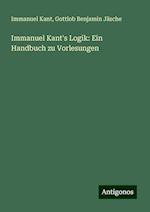 Immanuel Kant's Logik: Ein Handbuch zu Vorlesungen