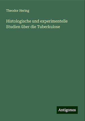 Histologische und experimentelle Studien über die Tuberkulose