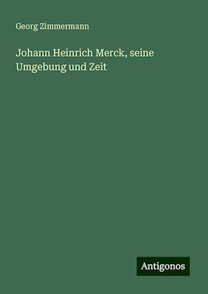 Johann Heinrich Merck, seine Umgebung und Zeit