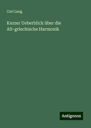 Kurzer Ueberblick über die Alt-griechische Harmonik