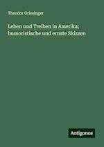 Leben und Treiben in Amerika; humoristische und ernste Skizzen