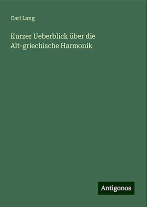 Kurzer Ueberblick über die Alt-griechische Harmonik