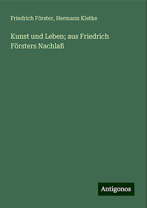 Kunst und Leben; aus Friedrich Försters Nachlaß