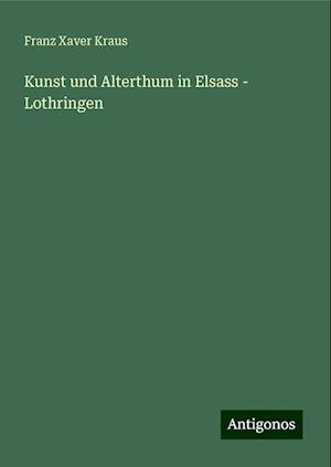 Kunst und Alterthum in Elsass - Lothringen