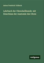 Lehrbuch der Ohrenheilkunde: mit Einschluss der Anatomie des Ohres