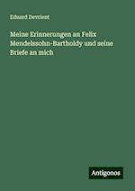 Meine Erinnerungen an Felix Mendelssohn-Bartholdy und seine Briefe an mich