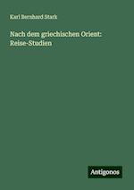 Nach dem griechischen Orient: Reise-Studien