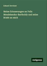 Meine Erinnerungen an Felix Mendelssohn-Bartholdy und seine Briefe an mich