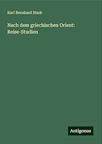 Nach dem griechischen Orient: Reise-Studien