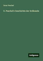 O. Peschel's Geschichte der Erdkunde