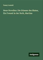 Neue Novellen: Die Stimme des Blutes, Ein Freund in der Noth, Martina