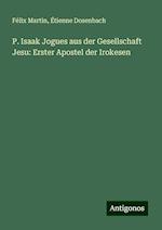 P. Isaak Jogues aus der Gesellschaft Jesu: Erster Apostel der Irokesen