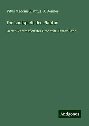 Die Lustspiele des Plautus