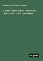 P. Isaak Jogues aus der Gesellschaft Jesu: Erster Apostel der Irokesen