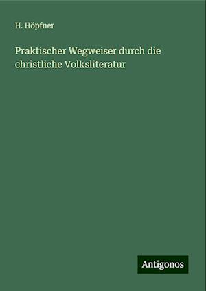 Praktischer Wegweiser durch die christliche Volksliteratur