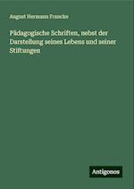 Pädagogische Schriften, nebst der Darstellung seines Lebens und seiner Stiftungen