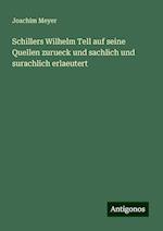 Schillers Wilhelm Tell auf seine Quellen zurueck und sachlich und surachlich erlaeutert