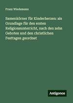 Samenkörner für Kinderherzen: als Grundlage für den ersten Religionsunterricht, nach den zehn Geboten und den christlichen Festtagen geordnet