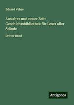 Aus alter und neuer Zeit: Geschichtsbibliothek für Leser aller Stände