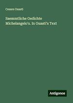 Saemmtliche Gedichte Michelangelo's. In Guasti's Text